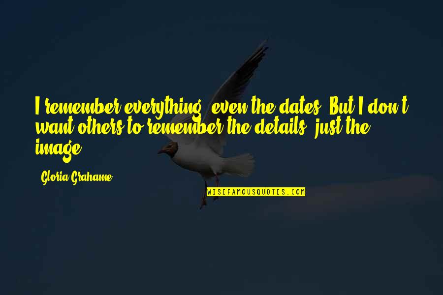 Dates To Remember Quotes By Gloria Grahame: I remember everything, even the dates. But I