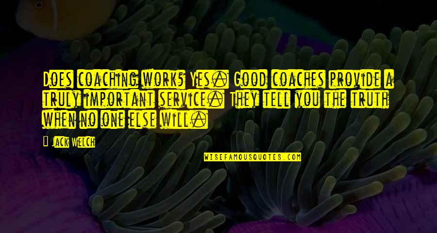 Dates To Remember Quotes By Jack Welch: Does coaching work? Yes. Good coaches provide a