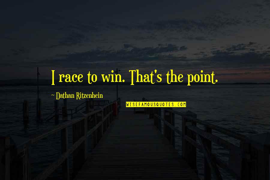 Dathan Ritzenhein Quotes By Dathan Ritzenhein: I race to win. That's the point.