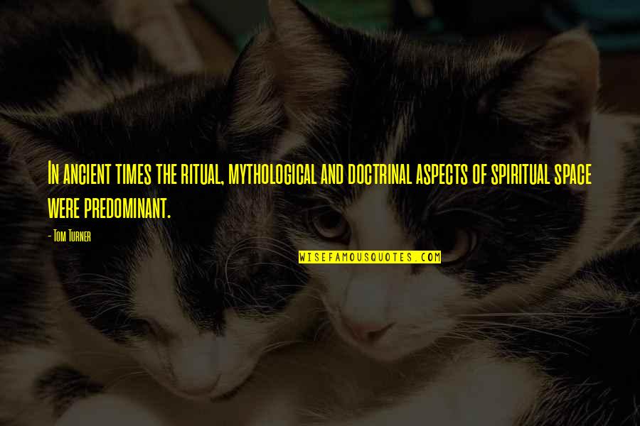 Dathan Ritzenhein Quotes By Tom Turner: In ancient times the ritual, mythological and doctrinal
