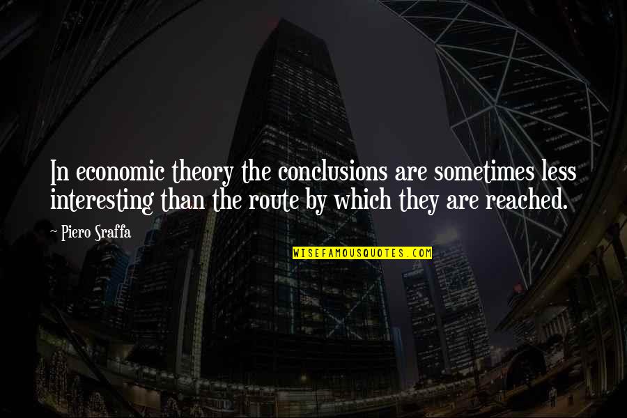 Dati Rati Quotes By Piero Sraffa: In economic theory the conclusions are sometimes less