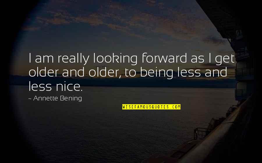 Dati Tagalog Quotes By Annette Bening: I am really looking forward as I get