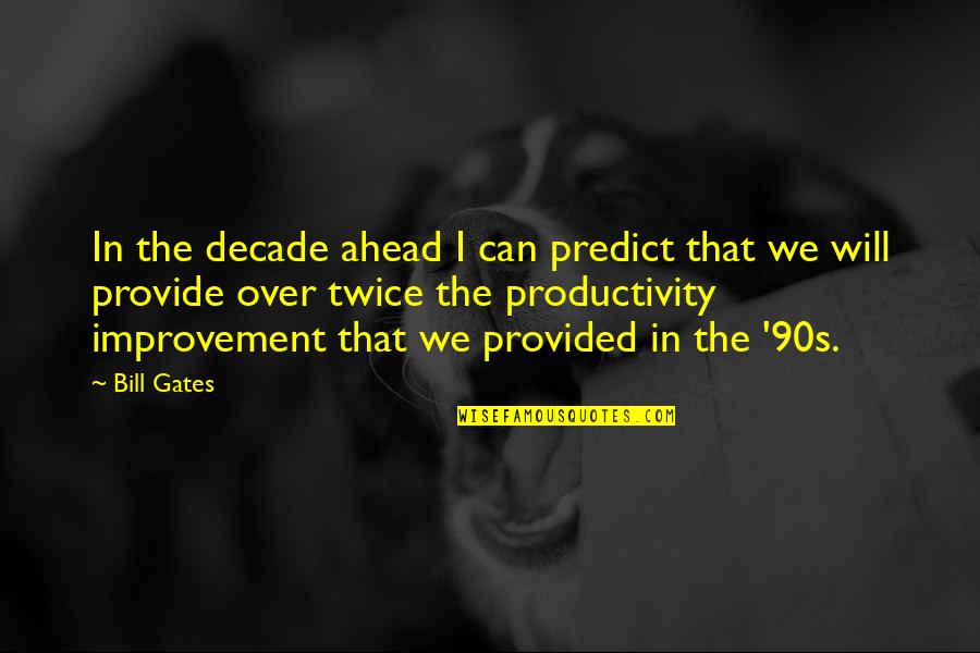 Datillos Catering Quotes By Bill Gates: In the decade ahead I can predict that