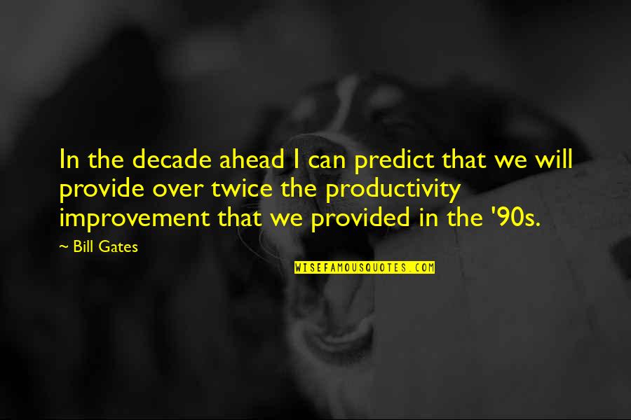 Datillos Catering Quotes By Bill Gates: In the decade ahead I can predict that Datillos Catering Quotes By Bill Gates: In the decade ahead I can predict that
