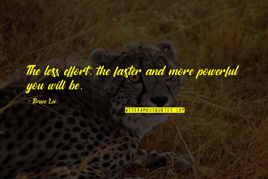Datillos Deli Quotes By Bruce Lee: The less effort, the faster and more powerful