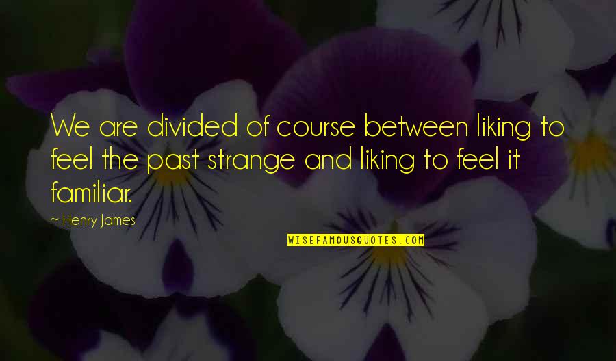 Dating A Basketball Player Quotes By Henry James: We are divided of course between liking to Dating A Basketball Player Quotes By Henry James: We are divided of course between liking to