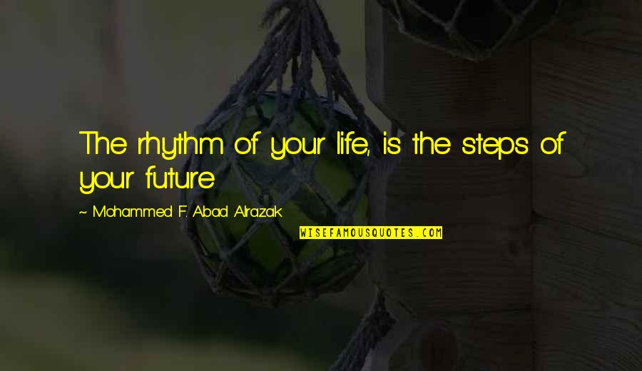 Dating A Basketball Player Quotes By Mohammed F. Abad Alrazak: The rhythm of your life, is the steps