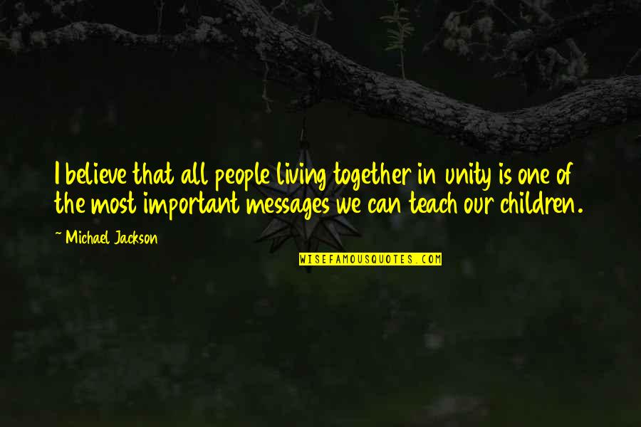 Dating A Broken Man Quotes By Michael Jackson: I believe that all people living together in Dating A Broken Man Quotes By Michael Jackson: I believe that all people living together in