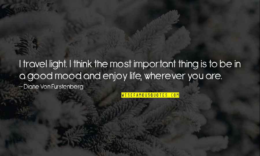 Dating A Single Parent Quotes By Diane Von Furstenberg: I travel light. I think the most important