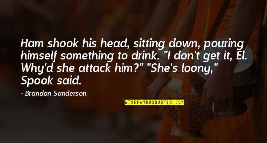 Dating A Soccer Player Quotes By Brandon Sanderson: Ham shook his head, sitting down, pouring himself