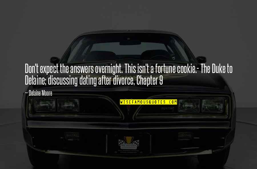 Dating After Divorce Quotes By Delaine Moore: Don't expect the answers overnight. This isn't a