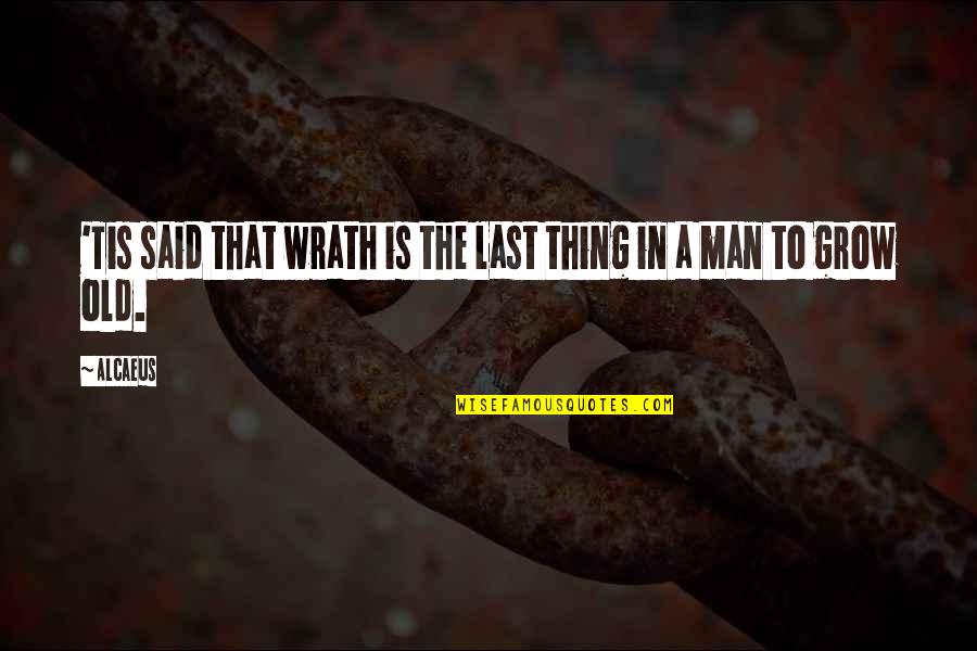 Dating An Army Man Quotes By Alcaeus: 'Tis said that wrath is the last thing
