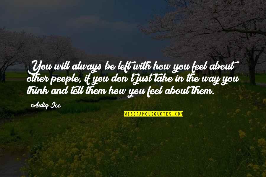 Dating And Love Quotes By Auliq Ice: You will always be left with how you