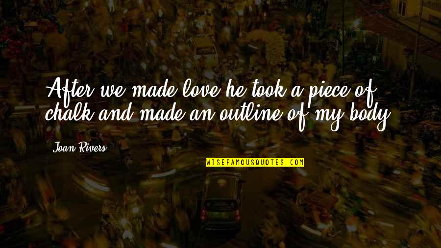 Dating And Love Quotes By Joan Rivers: After we made love he took a piece