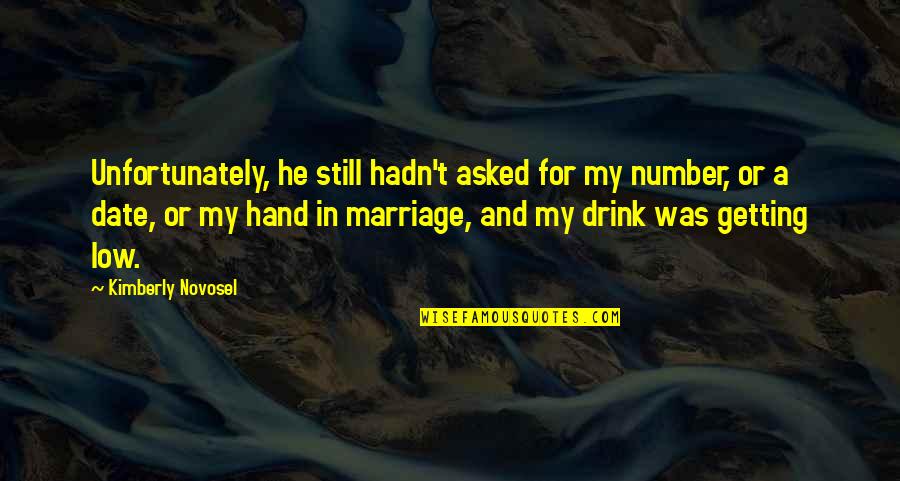 Dating And Love Quotes By Kimberly Novosel: Unfortunately, he still hadn't asked for my number,