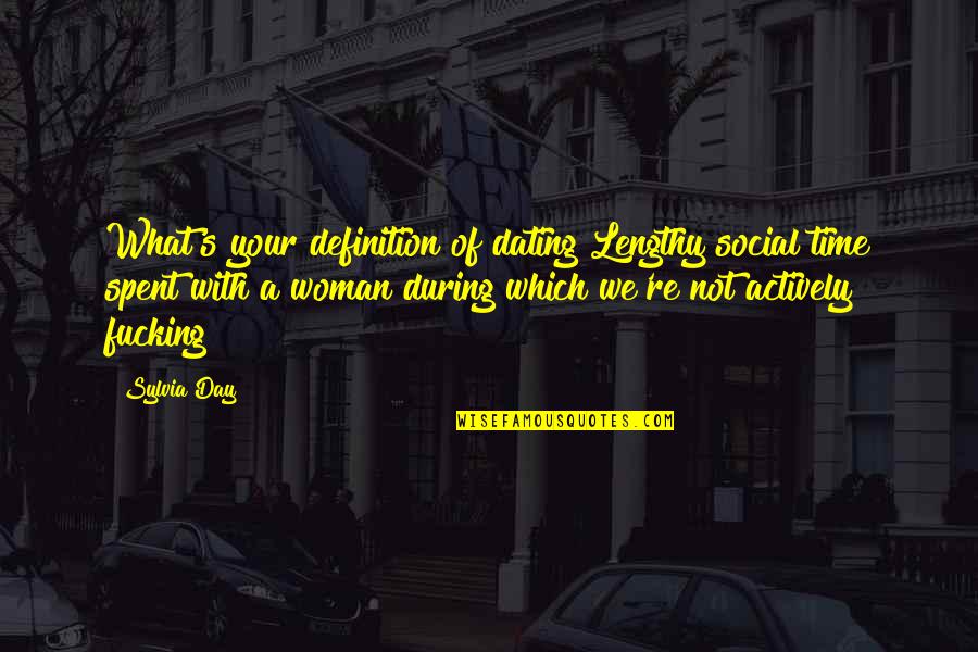 Dating And Love Quotes By Sylvia Day: What's your definition of dating?Lengthy social time spent