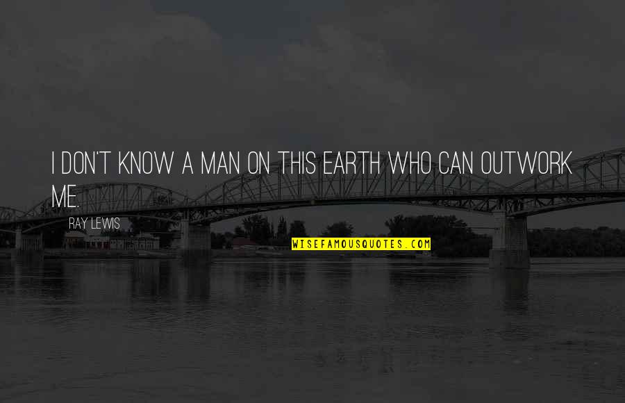 Dating Doon Quotes By Ray Lewis: I don't know a man on this Earth