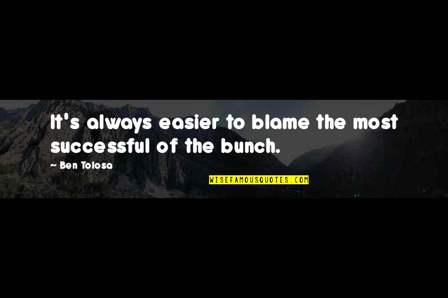 Dating Football Players Quotes By Ben Tolosa: It's always easier to blame the most successful