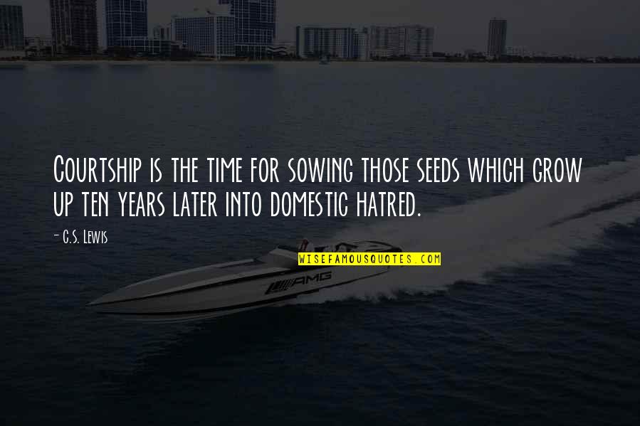 Dating For 2 Years Quotes By C.S. Lewis: Courtship is the time for sowing those seeds
