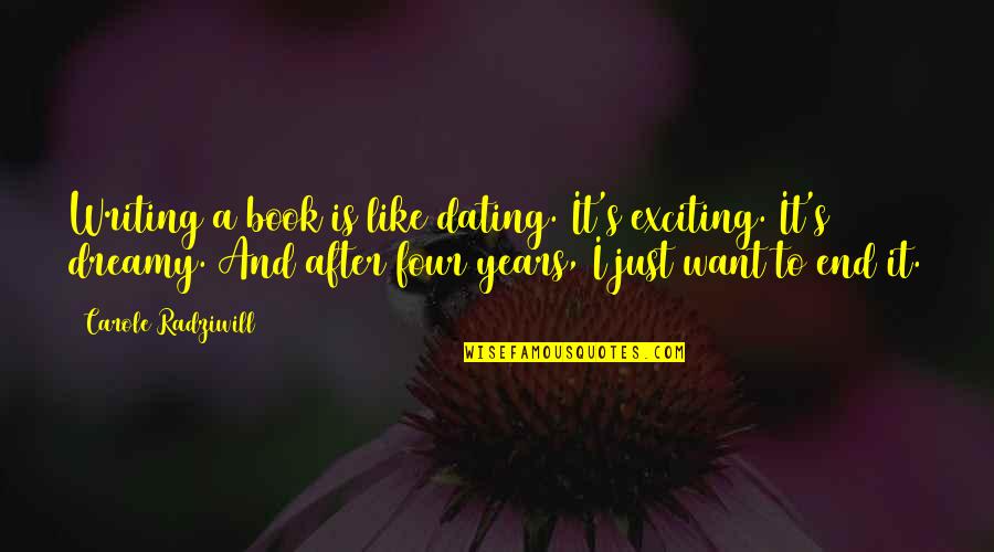 Dating For 2 Years Quotes By Carole Radziwill: Writing a book is like dating. It's exciting.