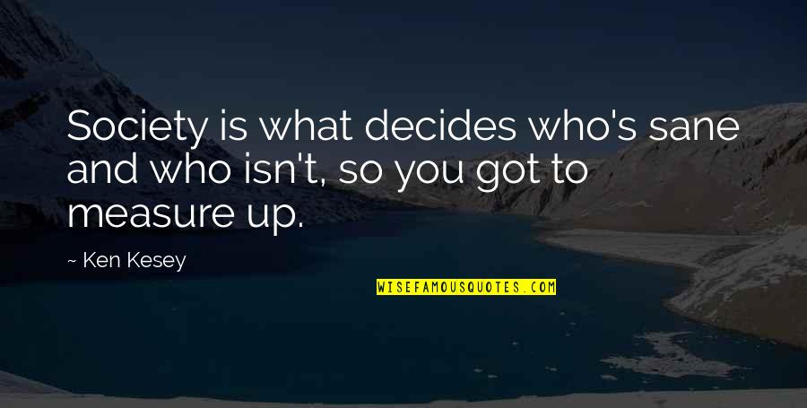 Dating For 2 Years Quotes By Ken Kesey: Society is what decides who's sane and who