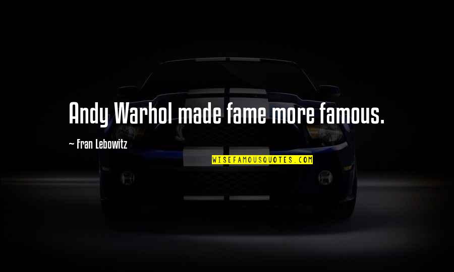 Dating Headlines Movie Quotes By Fran Lebowitz: Andy Warhol made fame more famous.