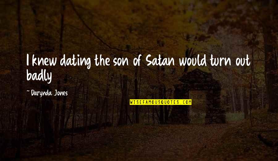 Dating Humor Quotes By Darynda Jones: I knew dating the son of Satan would