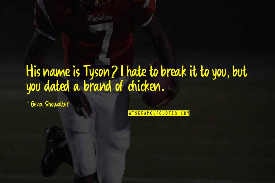 Dating Humor Quotes By Gena Showalter: His name is Tyson? I hate to break