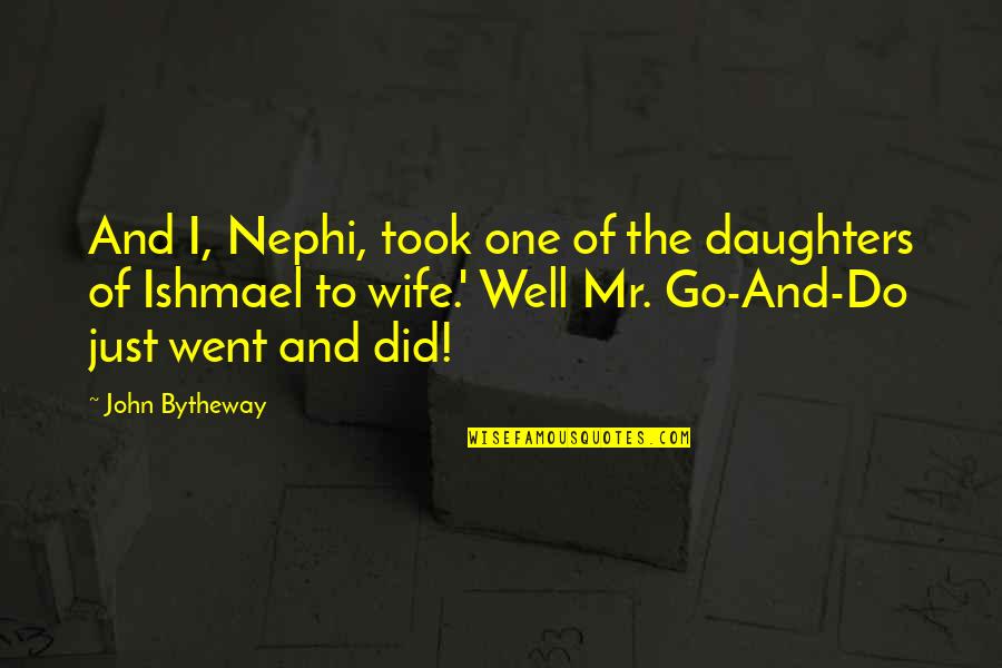 Dating Humor Quotes By John Bytheway: And I, Nephi, took one of the daughters