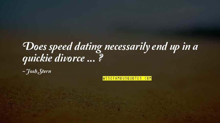Dating Humor Quotes By Josh Stern: Does speed dating necessarily end up in a