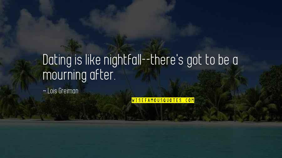 Dating Humor Quotes By Lois Greiman: Dating is like nightfall--there's got to be a