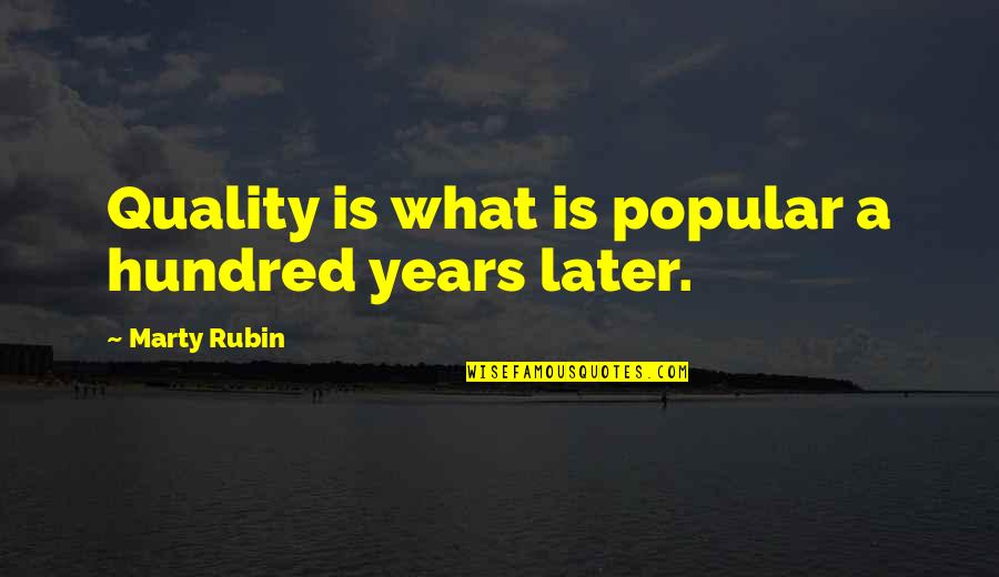 Dating In This Generation Quotes By Marty Rubin: Quality is what is popular a hundred years