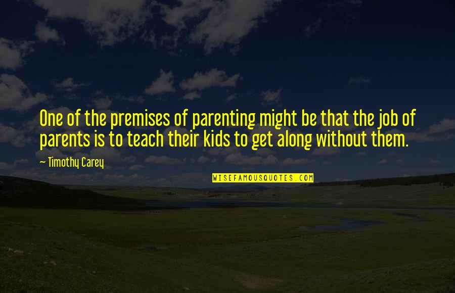 Dating In Your Fifties Quotes By Timothy Carey: One of the premises of parenting might be Dating In Your Fifties Quotes By Timothy Carey: One of the premises of parenting might be