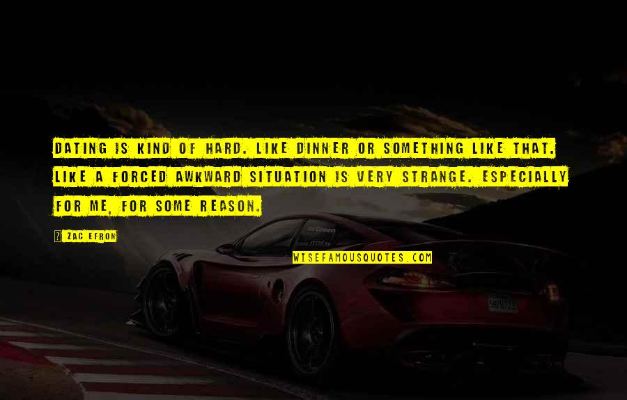 Dating Is Like Quotes By Zac Efron: Dating is kind of hard. Like dinner or Dating Is Like Quotes By Zac Efron: Dating is kind of hard. Like dinner or
