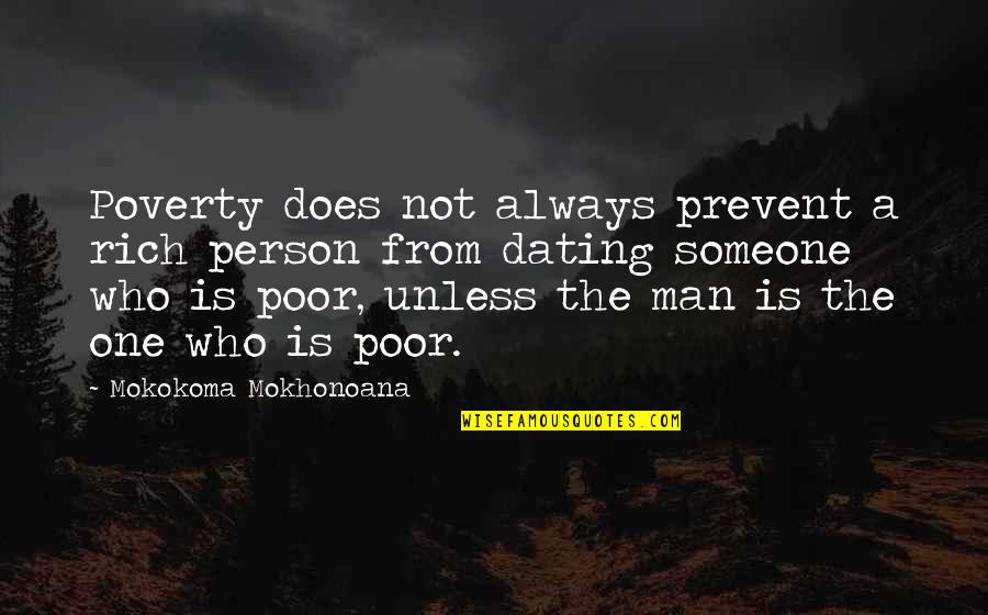 Dating More Than One Person Quotes By Mokokoma Mokhonoana: Poverty does not always prevent a rich person