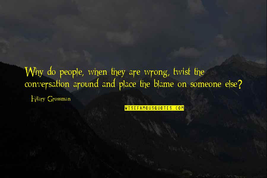 Dating Mr Wrong Quotes By Hilary Grossman: Why do people, when they are wrong, twist