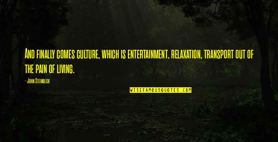 Dating Mr Wrong Quotes By John Steinbeck: And finally comes culture, which is entertainment, relaxation,