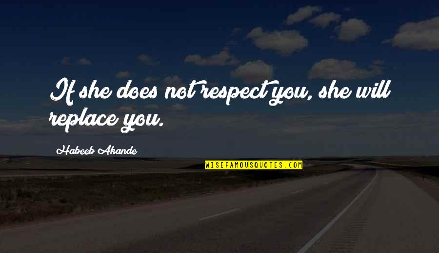 Dating Older Guys Quotes By Habeeb Akande: If she does not respect you, she will
