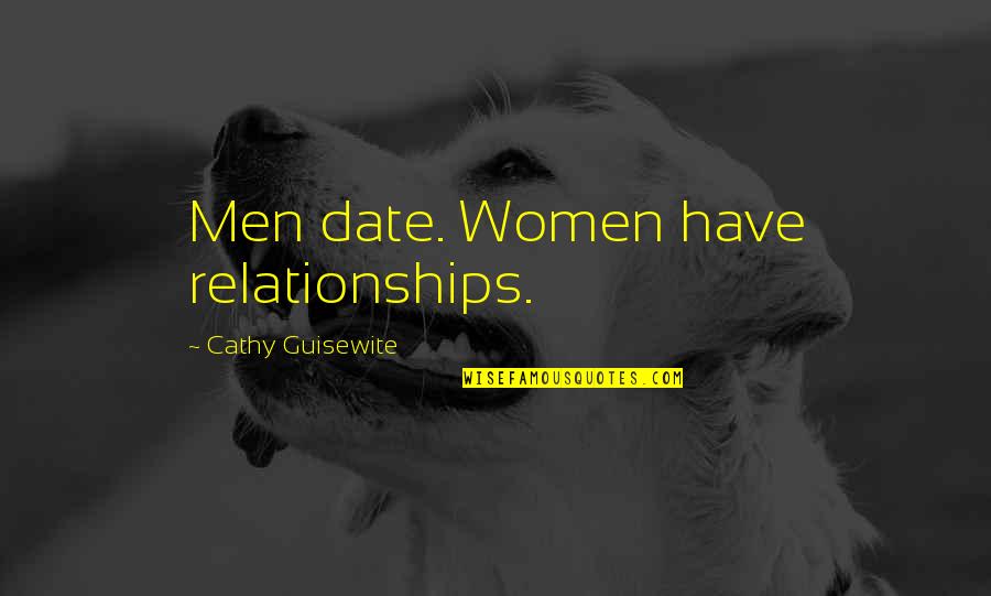 Dating Quotes By Cathy Guisewite: Men date. Women have relationships.