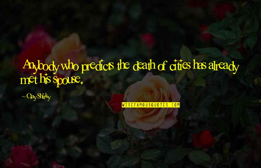 Dating Quotes By Clay Shirky: Anybody who predicts the death of cities has