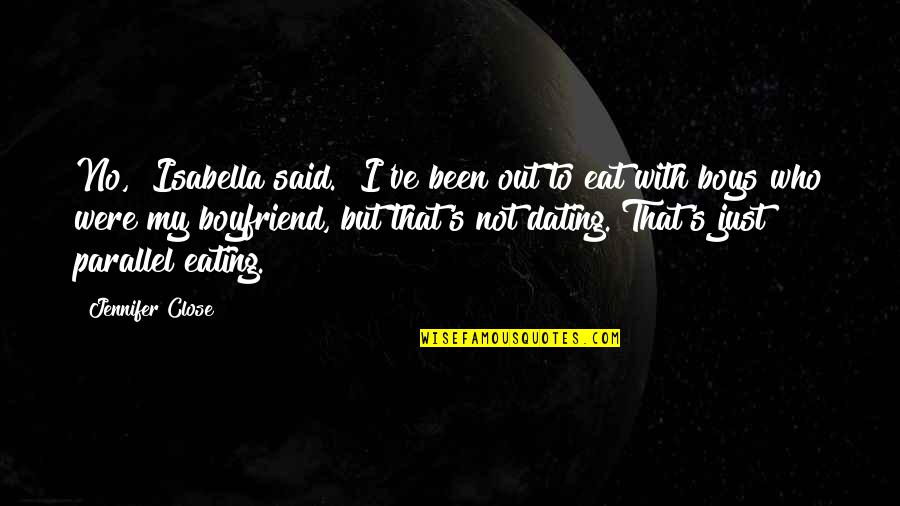 Dating Quotes By Jennifer Close: No," Isabella said. "I've been out to eat