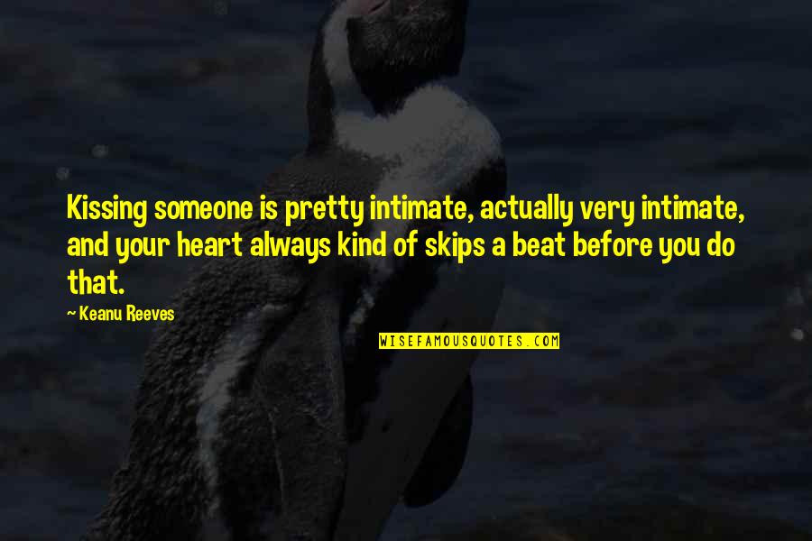 Dating Quotes By Keanu Reeves: Kissing someone is pretty intimate, actually very intimate,