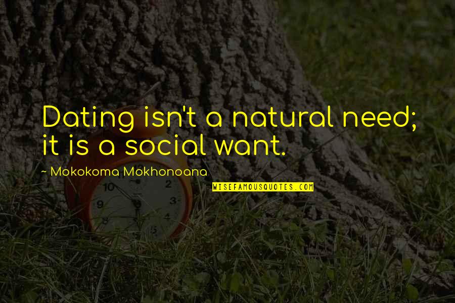 Dating Quotes By Mokokoma Mokhonoana: Dating isn't a natural need; it is a