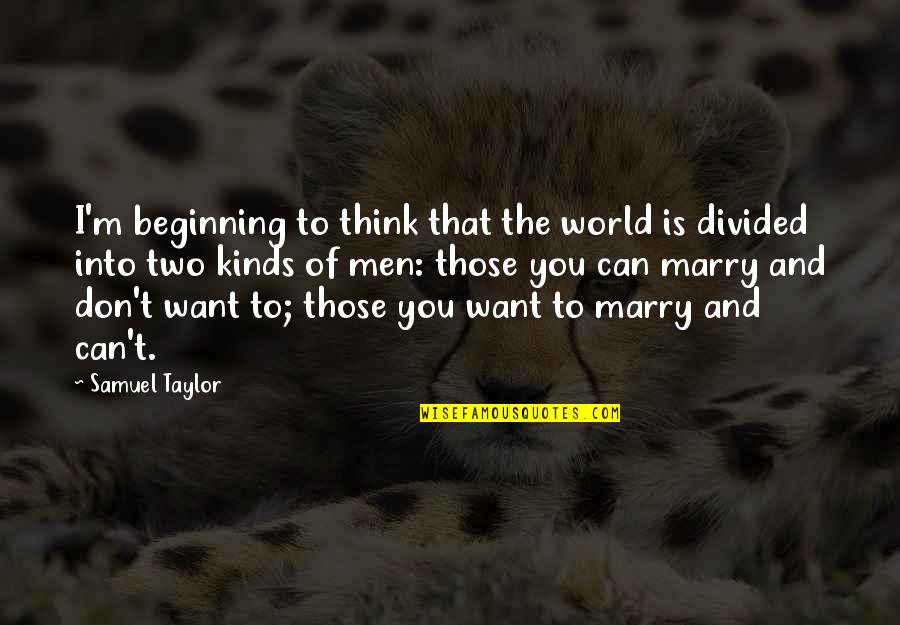 Dating Quotes By Samuel Taylor: I'm beginning to think that the world is