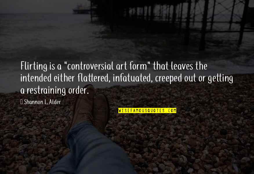 Dating Quotes By Shannon L. Alder: Flirting is a "controversial art form" that leaves