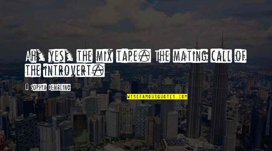 Dating Quotes By Sophia Dembling: Ah, yes, the mix tape. The mating call