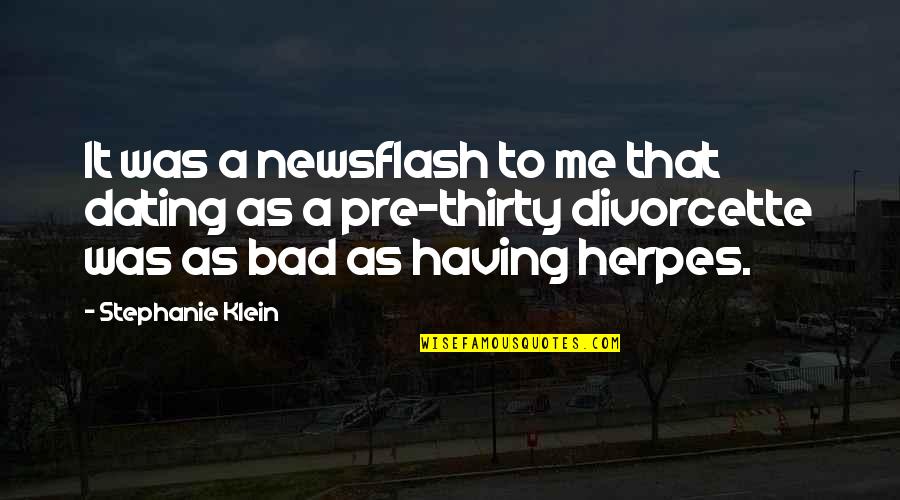 Dating Quotes By Stephanie Klein: It was a newsflash to me that dating