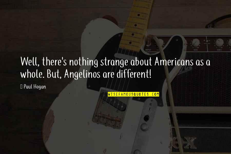 Dating Site Headline Quotes By Paul Hogan: Well, there's nothing strange about Americans as a