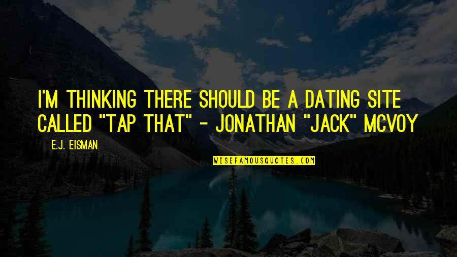Dating Site Quotes By E.J. Eisman: I'm thinking there should be a dating site