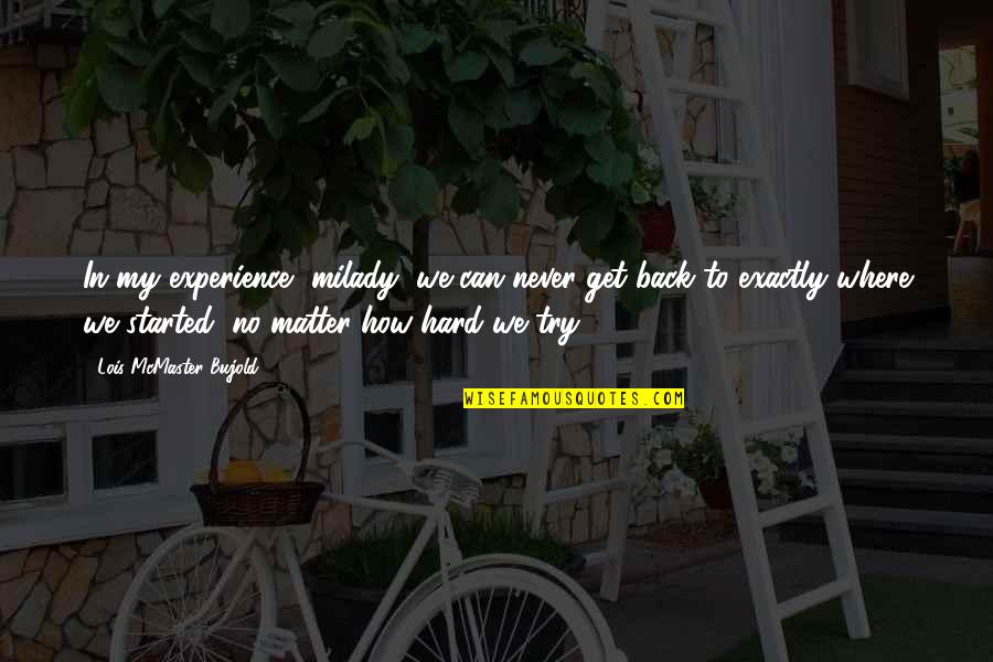 Dating Soccer Players Quotes By Lois McMaster Bujold: In my experience, milady, we can never get Dating Soccer Players Quotes By Lois McMaster Bujold: In my experience, milady, we can never get